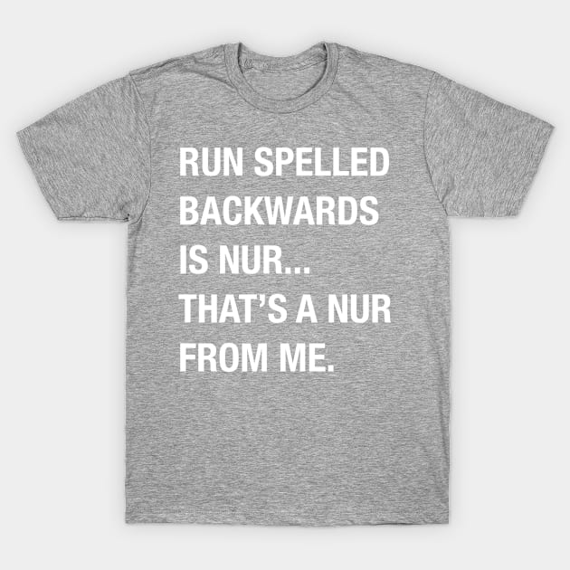 Run spelled backwards is Nur, thats a nur from me T-Shirt by lightbulbmcoc